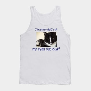 I'm sorry did I roll my eyes out loud, Black tuxedo cat Tank Top